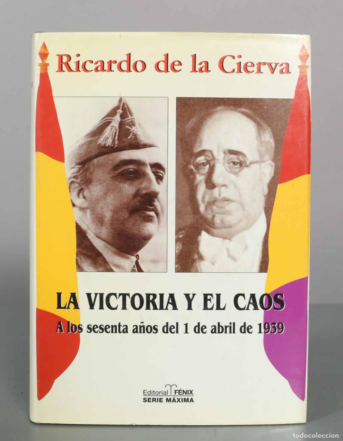 Libros de segunda mano: La victoria y el caos: a los sesenta a&ntilde;os del 1 de abril de 1939 - Ricardo de la Cierva - Editorial