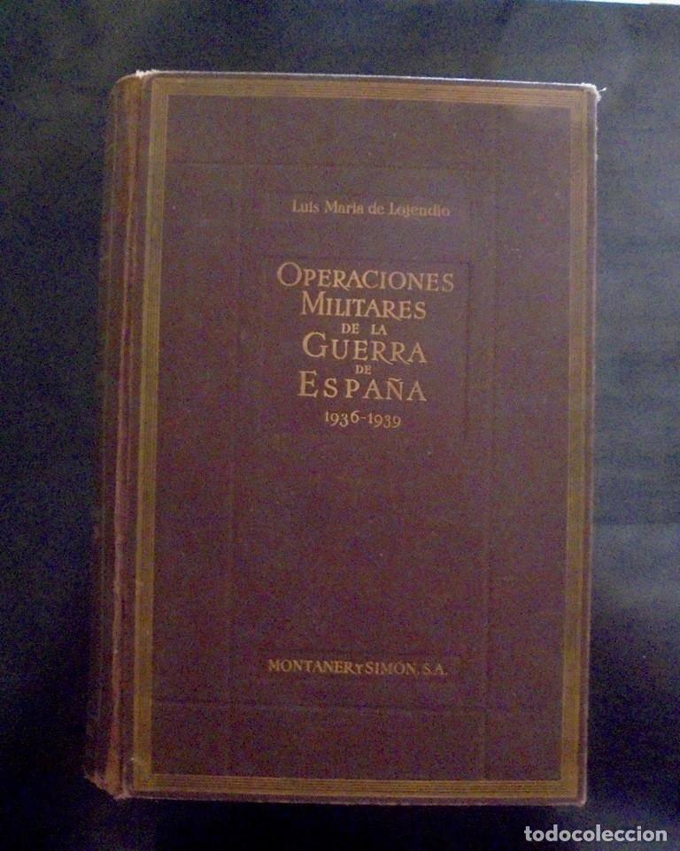 Libros de segunda mano: Operaciones militares de la Guerra de Espa&ntilde;a 1936-1939 Luis Mar&iacute;a de Lojendio 1940 Montaner y Simon