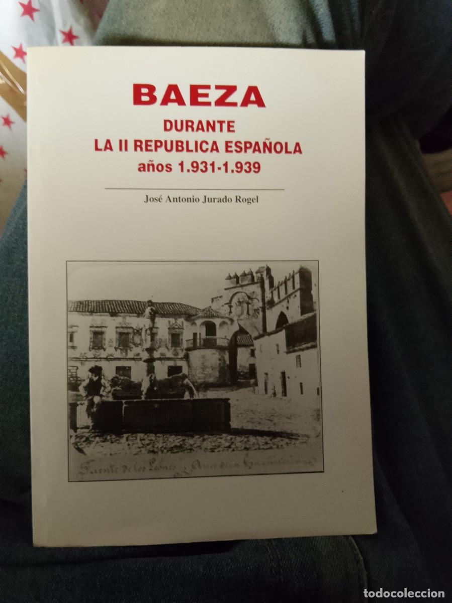 Libros de segunda mano: BAEZA DURANTE LA SEGUNDA REP&Uacute;BLICA ESPA&Ntilde;OLA, por Jos&eacute; Antonio Jurado Rogel.