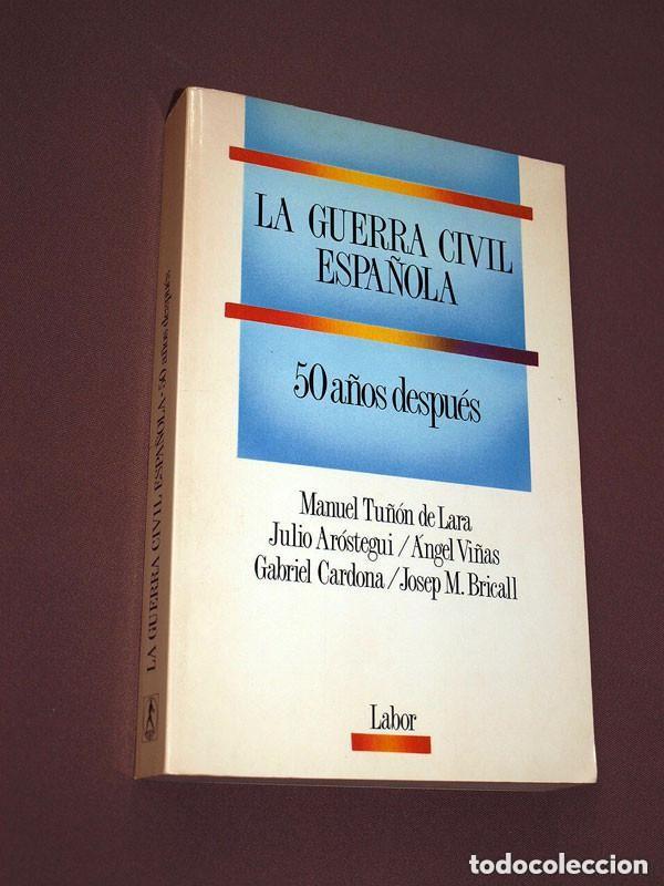 Libros de segunda mano: LA GUERRA CIVIL ESPA&Ntilde;OLA 50 A&Ntilde;OS DESPU&Eacute;S. Tu&ntilde;&oacute;n de Lara, Ar&oacute;stegui, Vi&ntilde;as, Cardona, Bricall. LABOR +