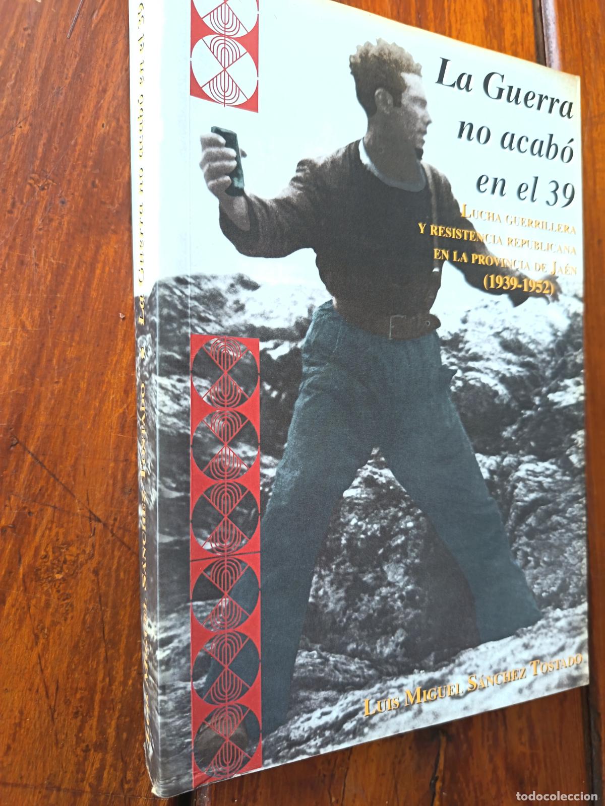Libros de segunda mano: LA GUERRA NO ACAB&Oacute; EN EL 39. LUCHA GUERRILLERA... EN J&Aacute;&Eacute;N. 1939-1952. 2001. 491 PP. ILUSTRADO.