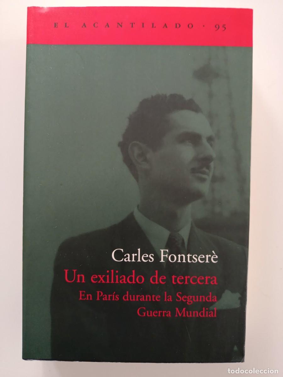 Libros de segunda mano: CARLES FONTSER&Eacute;. UN EXILIADO DE TERCERA EN PAR&Iacute;S DURANTE LA SEGUNDA GUERRA MUNDIAL. EL ACANTILADO.