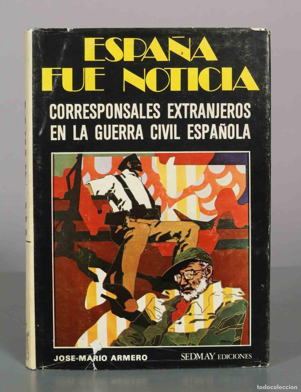 Libros de segunda mano: Espa&ntilde;a fue noticia. Corresponsales extranjeros en la guerra civil espa&ntilde;ola - Jos&eacute; Mario Armero - Sed