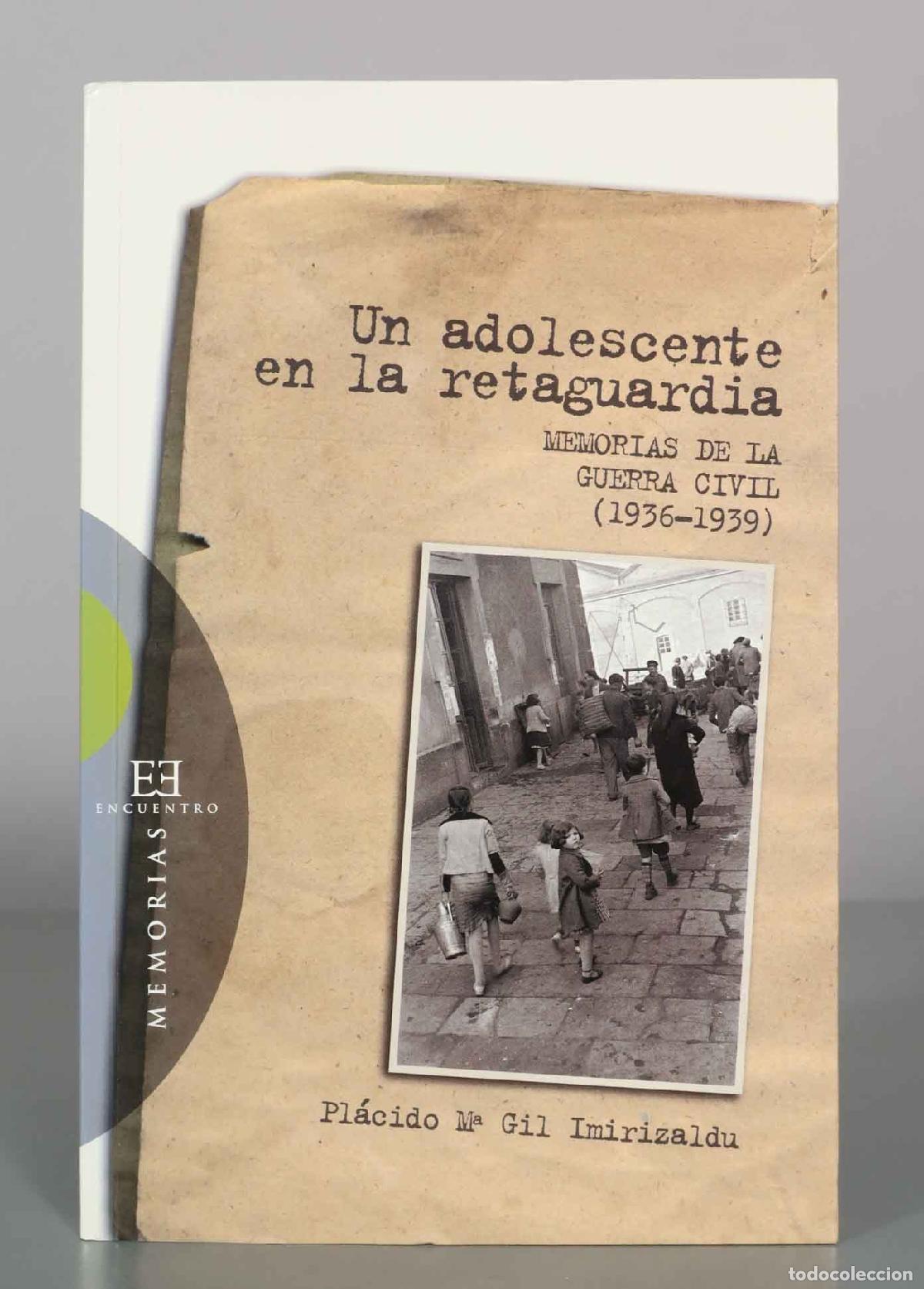 Libros de segunda mano: Un adolescente en la retaguardia: Memorias de la Guerra Civil - Pl&aacute;cido Mar&iacute;a Gil Imirizaldu - Edici