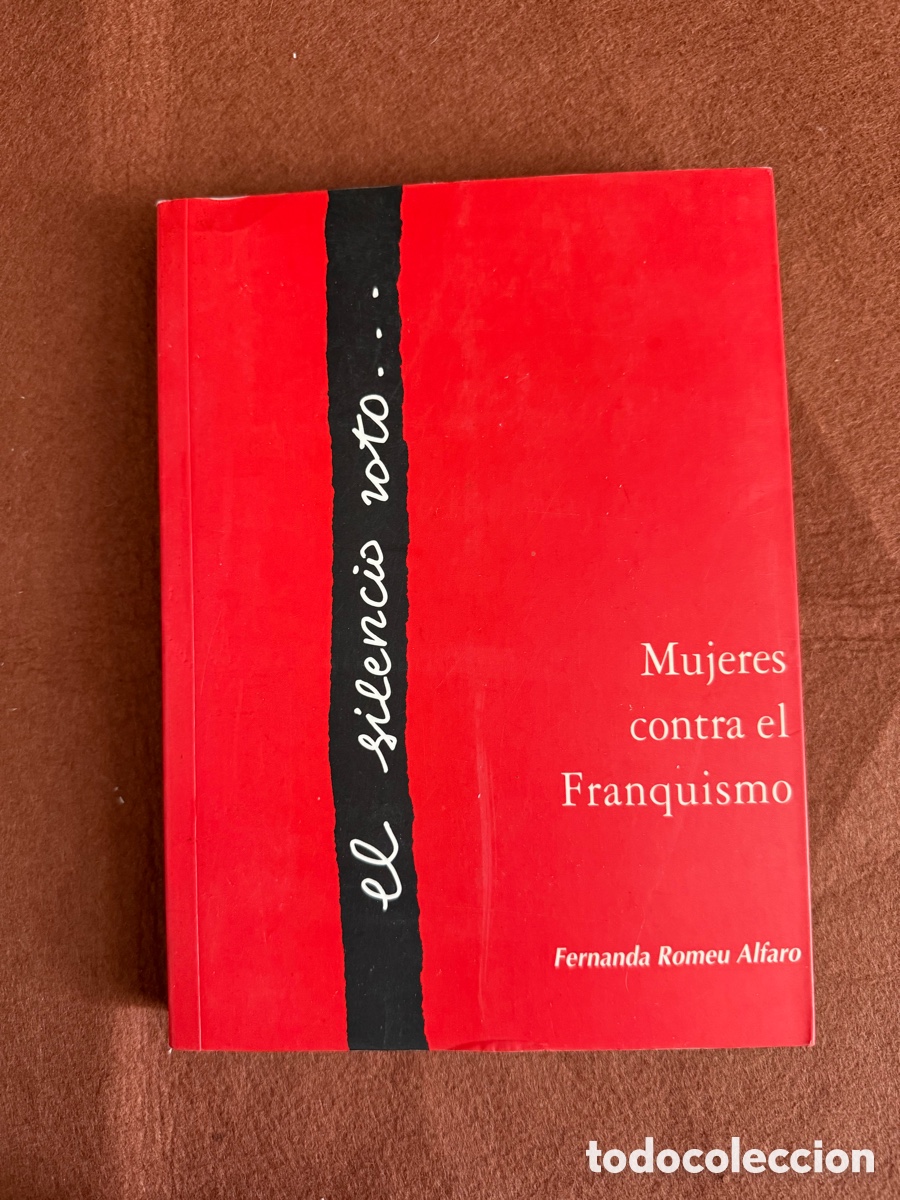 Libros de segunda mano: EL SILENCIO ROTO - MUJERES CONTRA EL FRANQUISMO - TRECE ROSAS - MEMORIA JULIA CONESA
