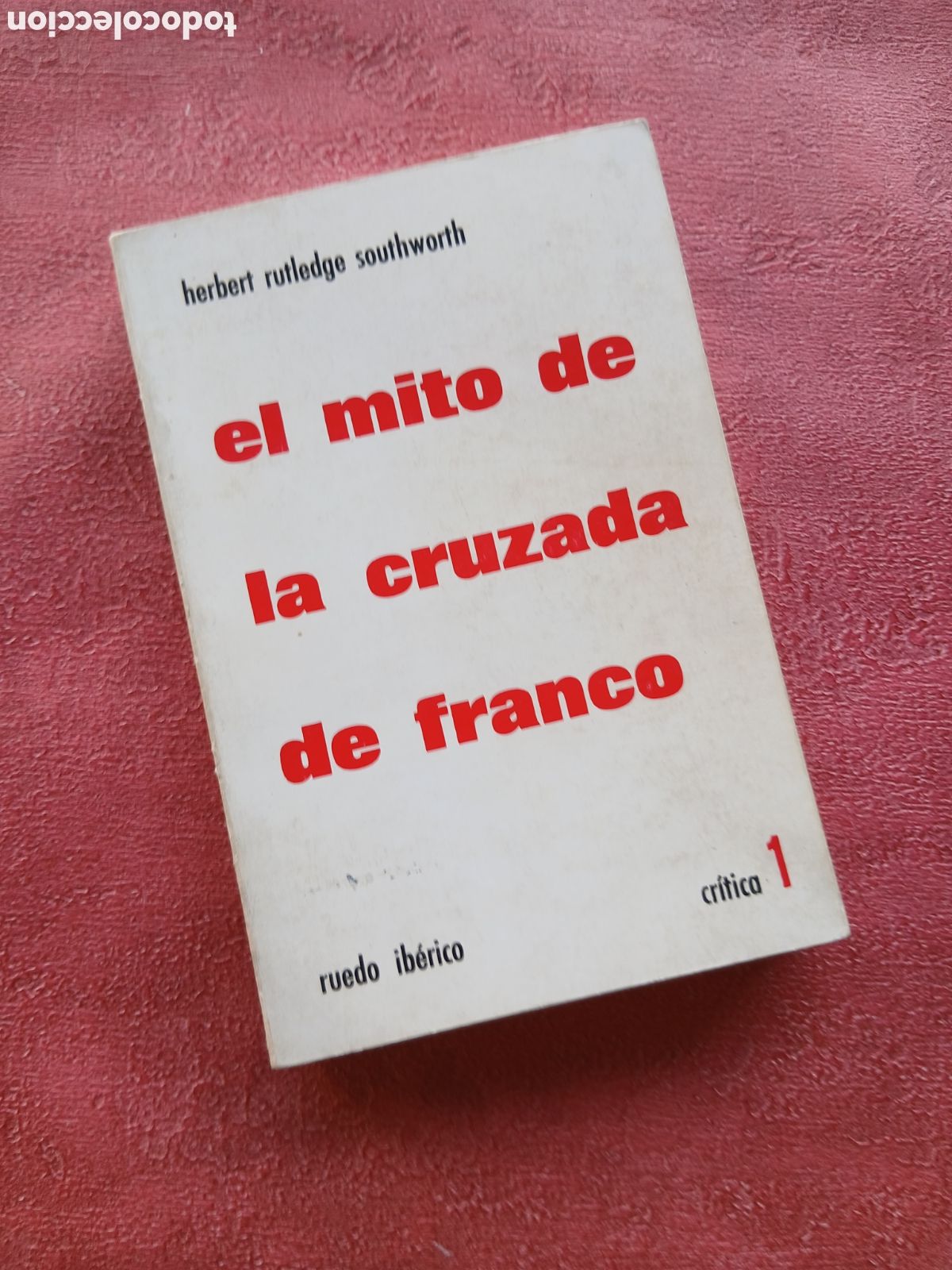 Libros de segunda mano: El mito de la Cruzada de Franco. Herbert Rutledge Southworth.