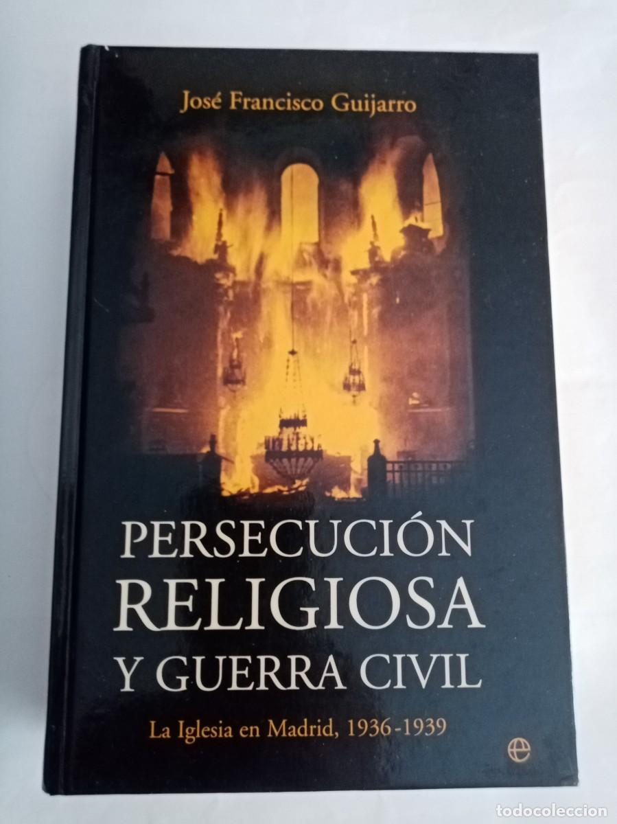 Libros de segunda mano: PERSECUCI&Oacute;N RELIGIOSA Y GUERRA CIVIL ( 1936 - 1939 ). Jos&eacute; Francisco Guijarro ( LA ESFERA )
