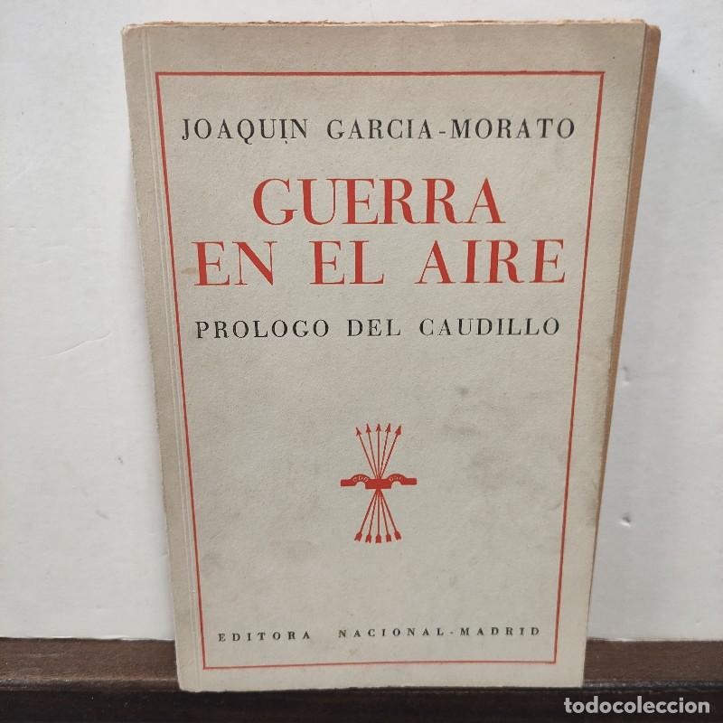 Libros de segunda mano: Guerra en el aire: Pr&oacute;logo del Caudillo - Joaqu&iacute;n Garc&iacute;a-Morato - Editora Nacional - 1940 - Madrid