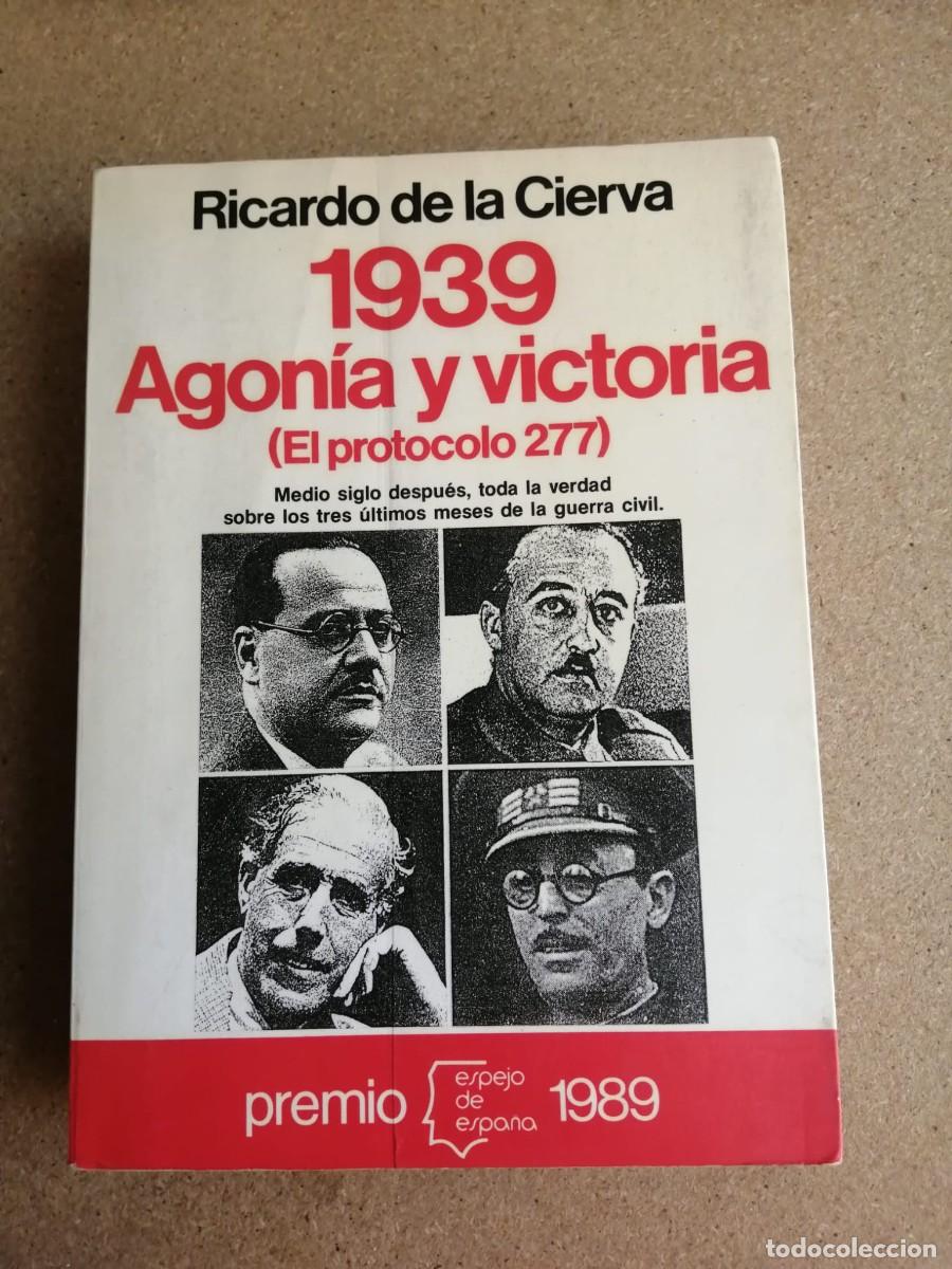 Libros de segunda mano: 1939, AGONIA Y VICTORIA. EL PROTOCOLO 277 (RICARDO DE LA CIERVA)