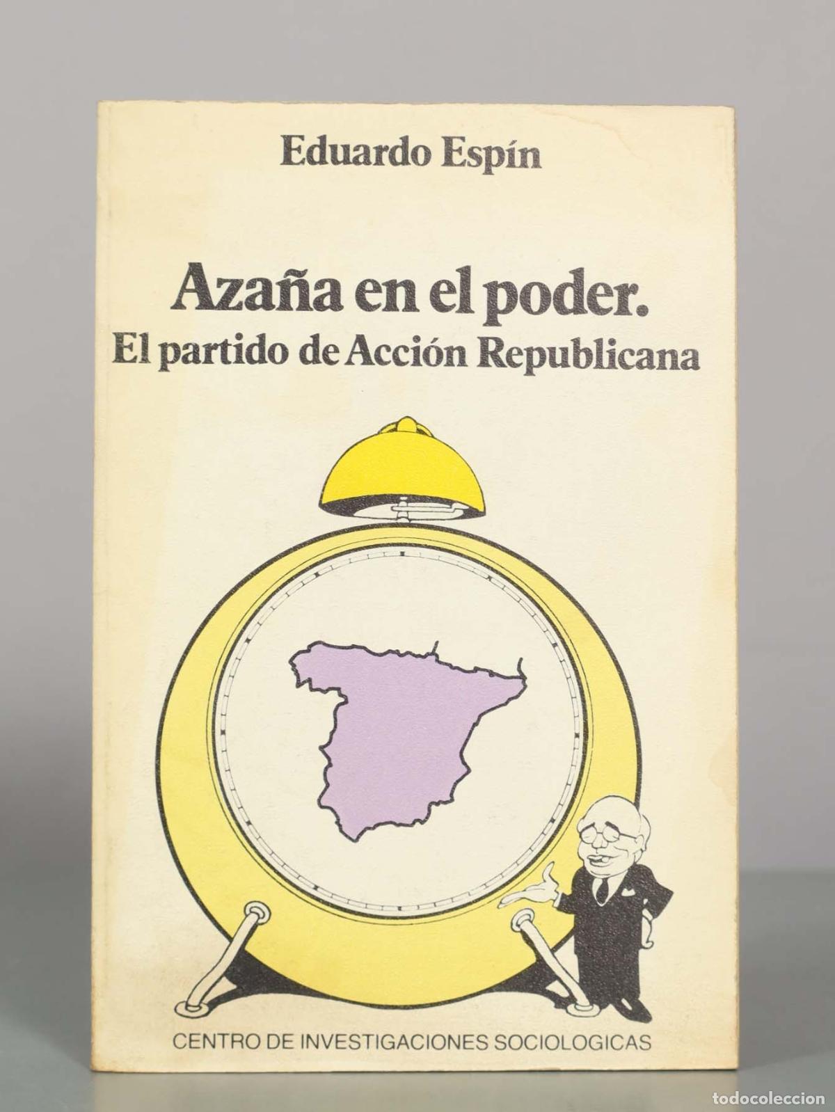 Libros de segunda mano: Aza&ntilde;a en el poder: El partido de Acci&oacute;n Republicana - Eduardo Esp&iacute;n - Centro de Investigaciones Soci