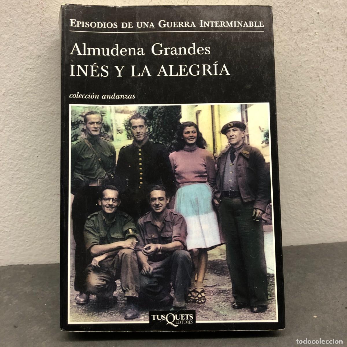 Libros de segunda mano: ALMUDENA GRANDES - IN&Eacute;S Y LA ALEGR&Iacute;A - EPISODIOS DE UNA GUERRA INTERMINABLE - TUSQUETS EDITOR / 1565