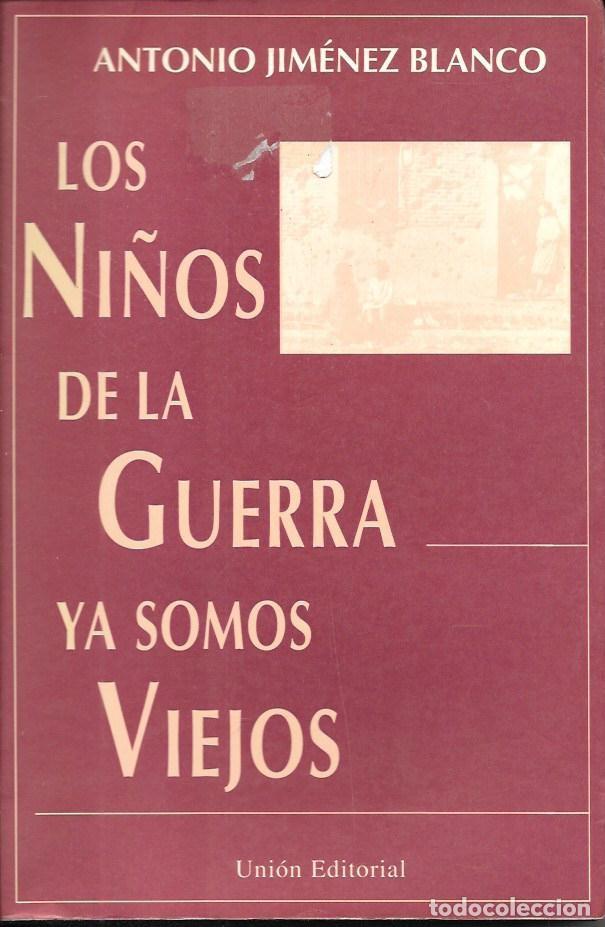 Libros de segunda mano: LOS NI&Ntilde;OS DE LA GUERRA YA SOMOS VIEJOS - JIMENEZ BLANCO, ANTONIO - A-GCV-2623