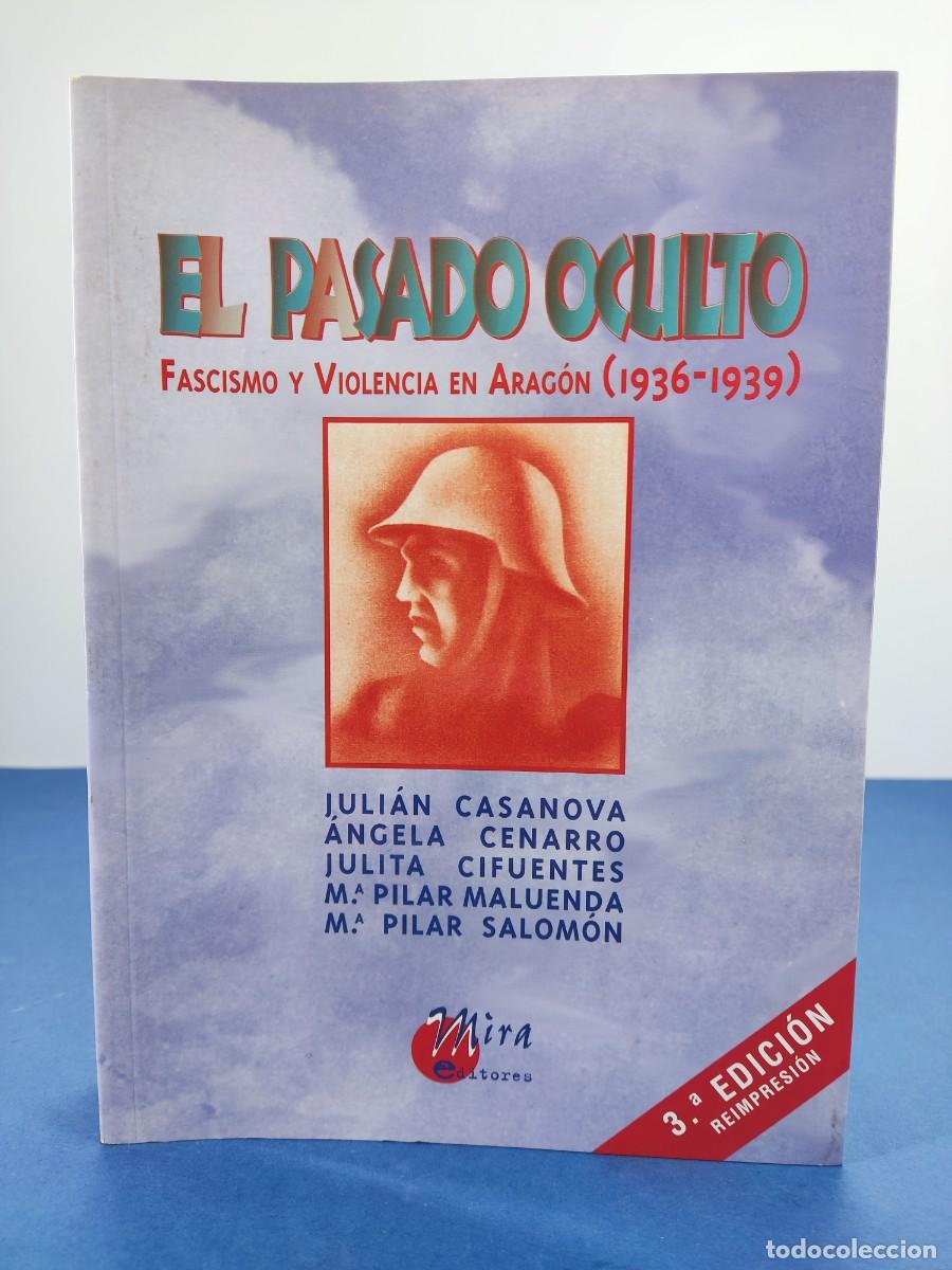 Libros de segunda mano: EL PASADO OCULTO, FASCISMO Y VIOLENCIA EN ARAG&Oacute;N (1936-1939) / VV.AA. / Reimpresi&oacute;n 2010. MIRA EDIT