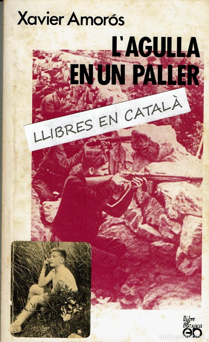Libros de segunda mano: L'agulla en un paller / Xavier Amor&oacute;s / Reus / Cr&ograve;nica des de la Rep&uacute;blica al final de la guerra