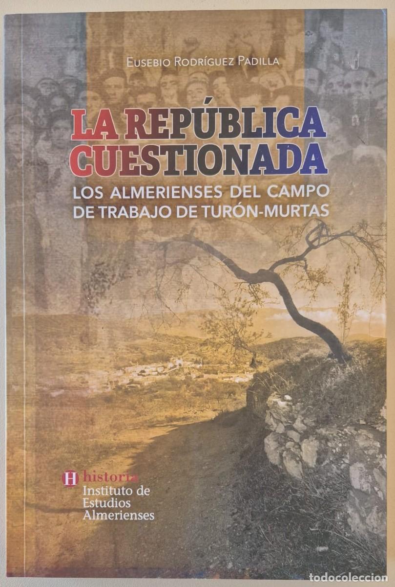 Libros de segunda mano: La Rep&uacute;blica cuestionada. Los almerienses del campo de trabajo de Tur&oacute;n-Murtas
