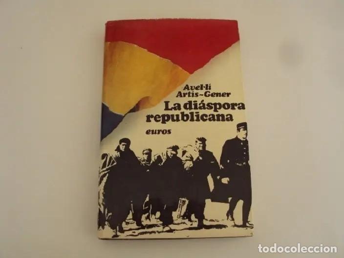 Libros de segunda mano: Avel&middot;l&iacute; Art&iacute;s-Gener &ndash; La di&aacute;spora republicana &ndash; Editorial Euros &ndash; 1975