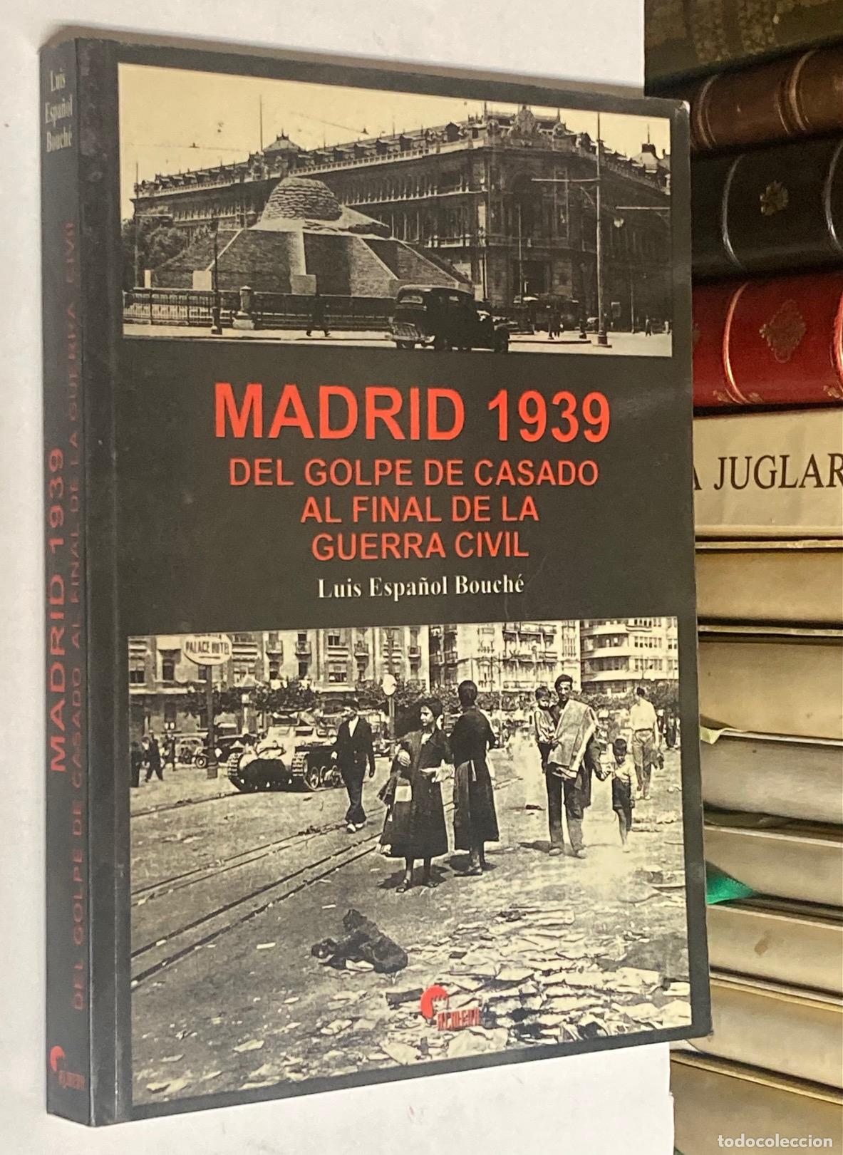 Libros de segunda mano: A&Ntilde;O 2003 - MADRID 1939. DEL GOLPE DE CASADO AL FINAL DE LA GUERRA CIVIL POR LUIS ESPA&Ntilde;OL BOUCH&Eacute;
