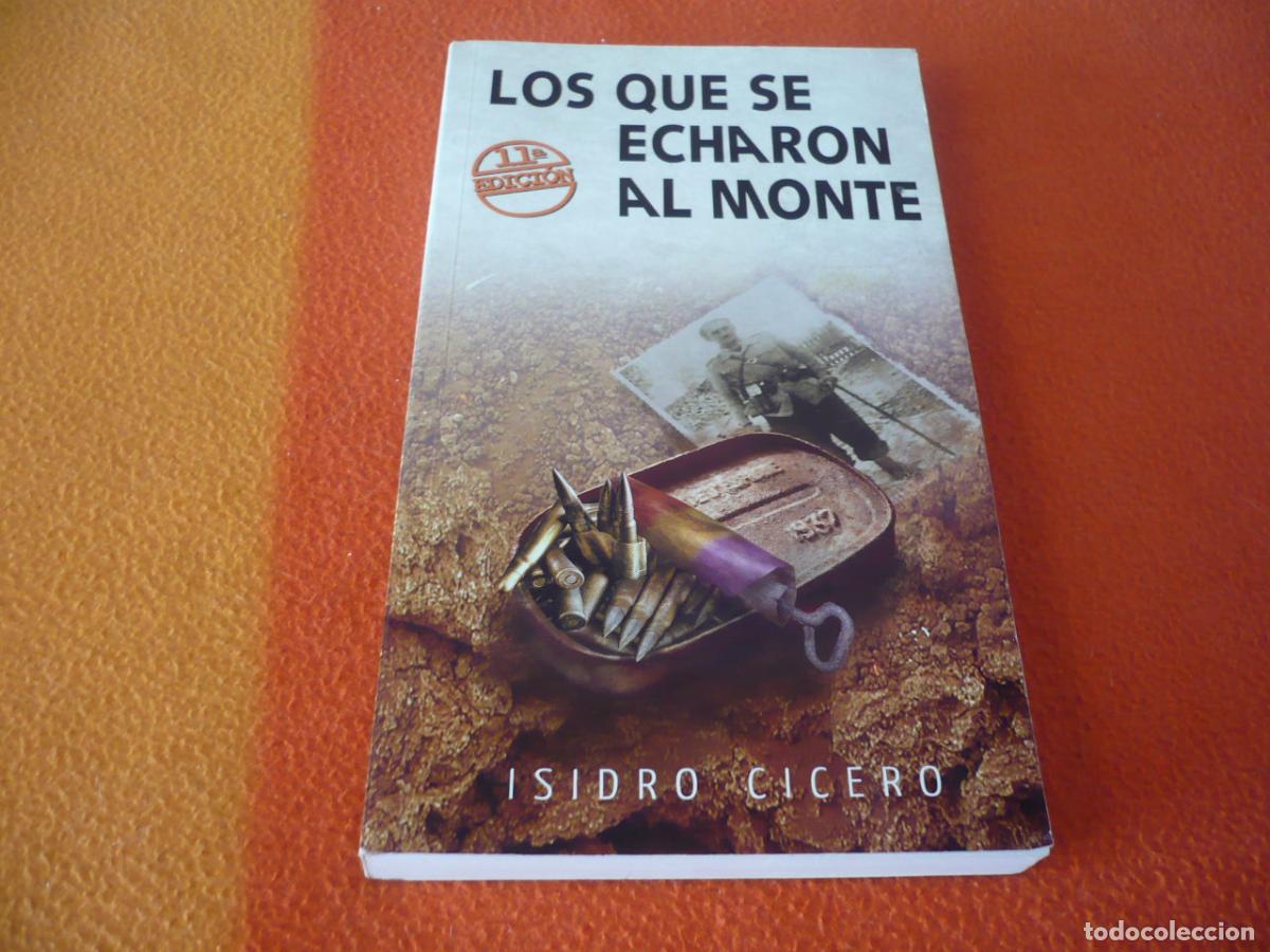 Libros de segunda mano: LOS QUE SE ECHARON AL MONTE (ISIDRO CICERO) 2011 GILDO JUANIN BEDOYA MAQUIS GUERRILLERO GUERRA CIVIL