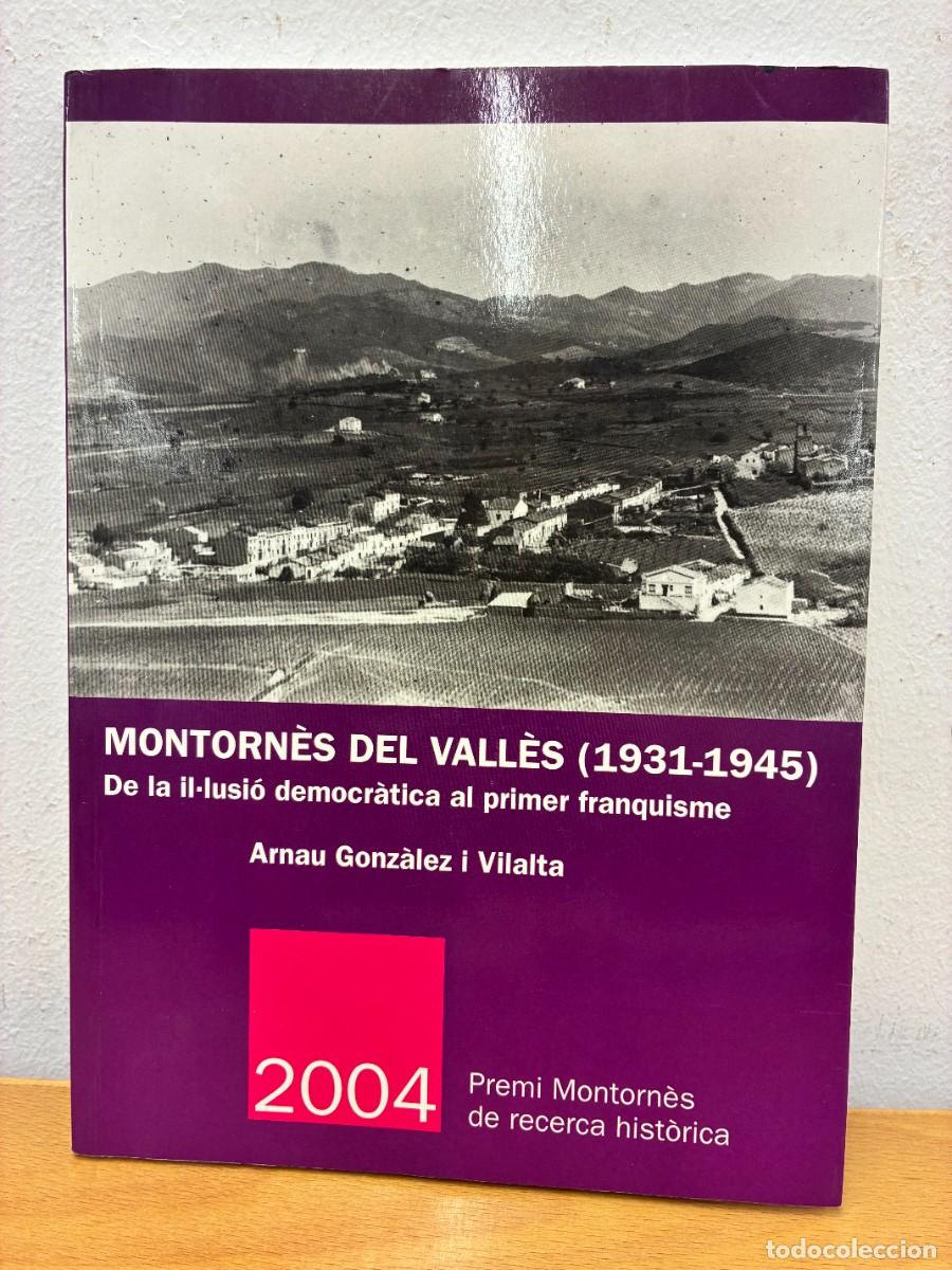 Gebrauchte B&uuml;cher: MONTORN&Egrave;S DEL VALL&Egrave;S (1931-1945). DE LA IL&middot;LUSI&Oacute; DEMOCR&Agrave;TICA AL PRIMER FRANQUISME. ARNAU GONZ&Agrave;LEZ V.