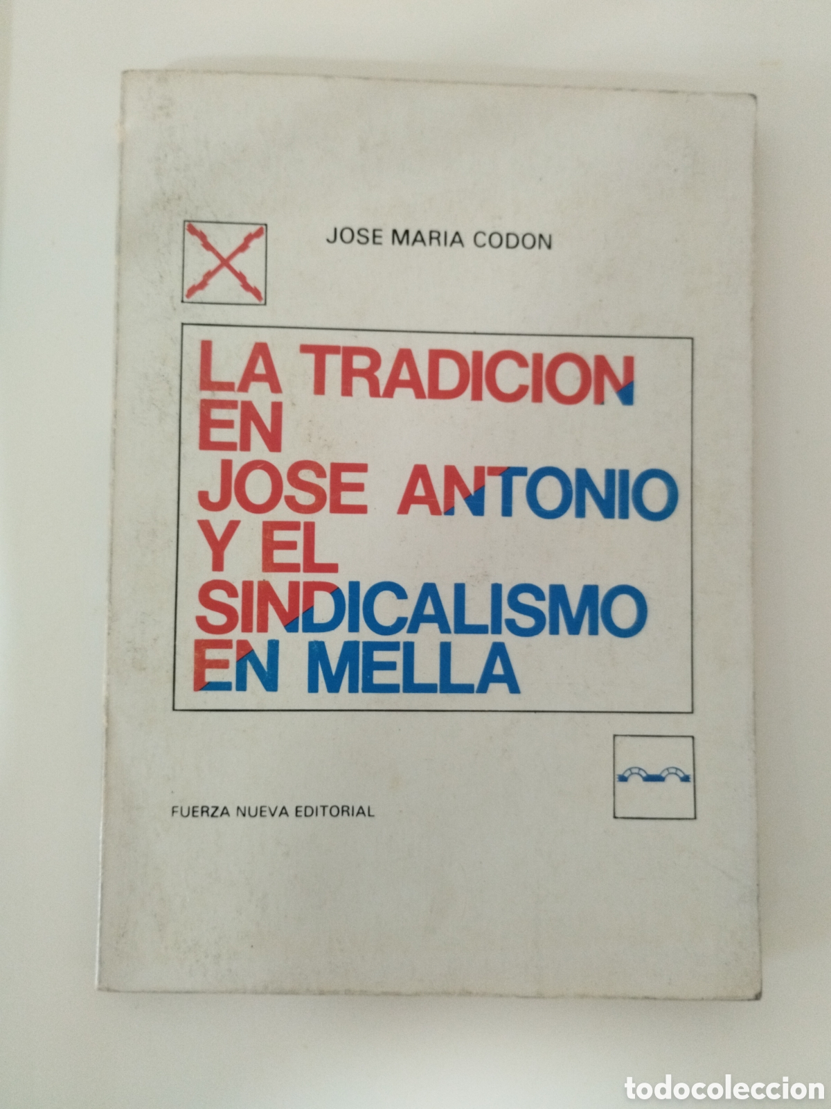 Libros de segunda mano: LA TRADICI&Oacute;N EN JOS&Eacute; ANTONIO Y EL SINDICALISMO EN MELLA . Jos&eacute; Mar&iacute;a Cod&oacute;n