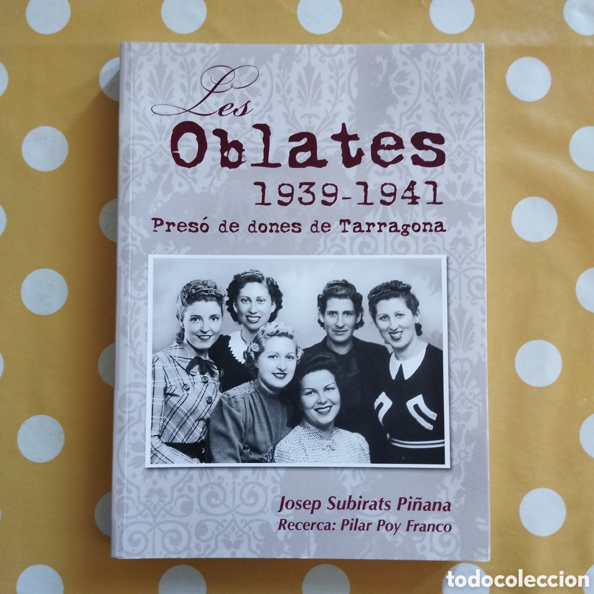 Libros de segunda mano: LES OBLATES 1939-1941 PRES&Oacute; DE DONES DE TARRAGONA JOSEP SUBIRATS PILAR POY COSSET&Agrave;NIA EDICIONS