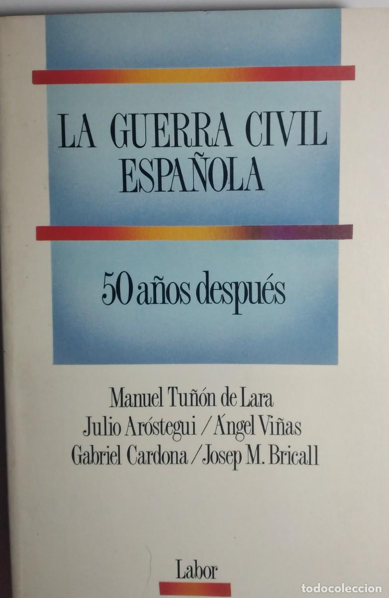 Libros de segunda mano: La guerra civil espa&ntilde;ola.50 a&ntilde;os despu&eacute;s -Tu&ntilde;&oacute;n de Lara, Manuel; Ar&oacute;stegui, Julio; Vi&ntilde;as, &Aacute;ngel; Car