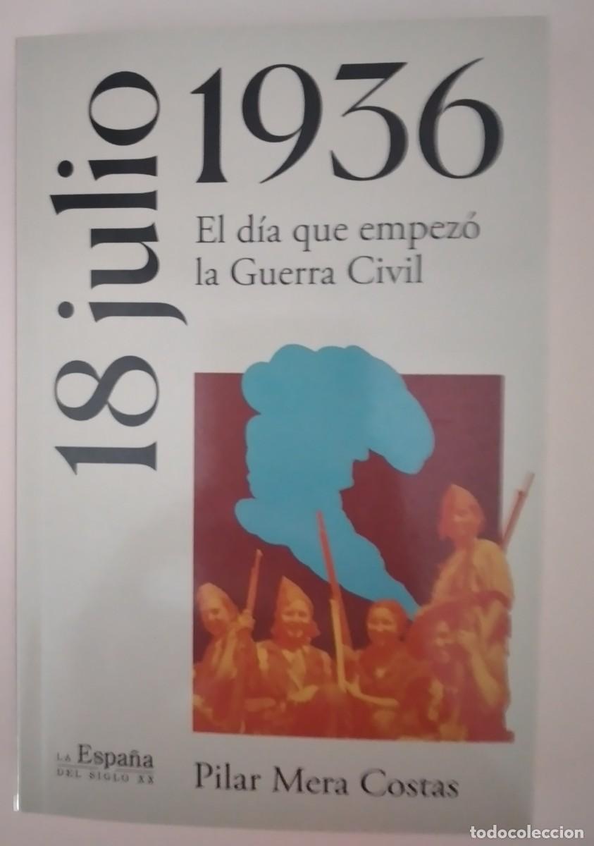 Libros de segunda mano: 18 de julio de 1936. El d&iacute;a que empez&oacute; la Guerra Civil -Mera Costas, Pilar