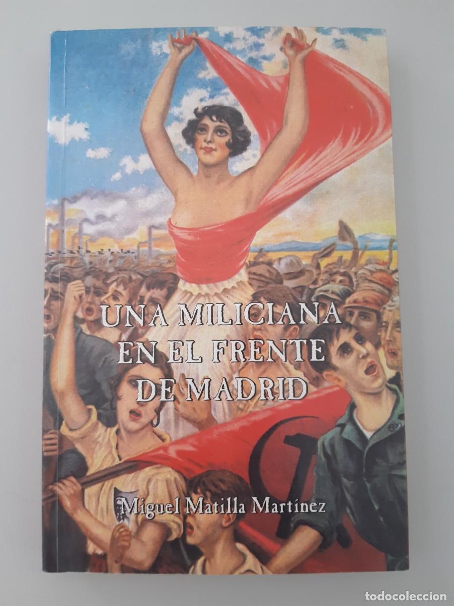 Libros de segunda mano: UNA MILICIANA EN EL FRENTE DE MADRID MIGUEL MATILLA MARTINEZ GUERRA CIVIL ESPA&Ntilde;OLA