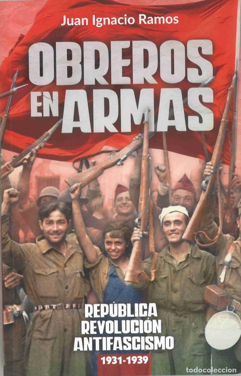 Libros de segunda mano: Obreros en armas. Rep&uacute;blica, Revoluci&oacute;n, Antifascismo 1931-1939