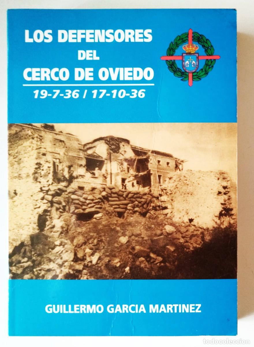 Libros de segunda mano: LOS DEFENSORES DEL CERCO DE OVIEDO. GUILLERMO GARC&Iacute;A. 1994. EJEMPLAR NUMERADO. FIRMADO Y DEDICADO.