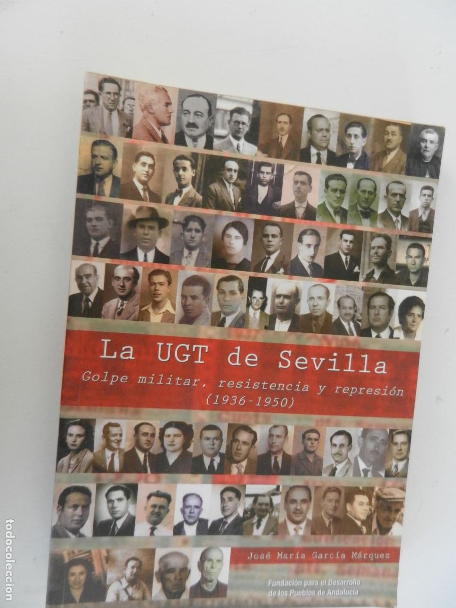 Libros de segunda mano: LA UGT DE SEVILLA GOLPE MILITAR, RESISTENCIA Y REPRESI&Oacute;N (1936-1950)-JOS&Eacute; MAR&Iacute;A GARC&Iacute;A M&Aacute;RQUEZ-2008.