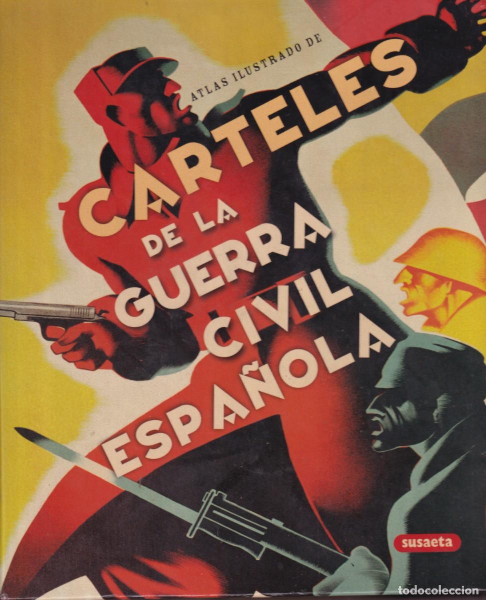 Libros de segunda mano: CARTELES DE LA GUERRA CIVIL ESPA&Ntilde;OLA ATLAS ILUSTRADO SUSAETA PASTA DURA 255 PAGINAS
