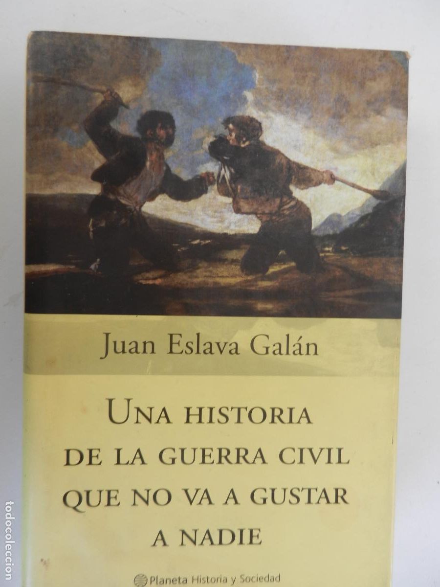 Libros de segunda mano: UNA HISTORIA DE LA GUERRA CIVIL QUE NO LE VA A GUSTAR A NADIE - JUAN ESLAVA GALAN - PLANETA 1&ordf; EDC 2
