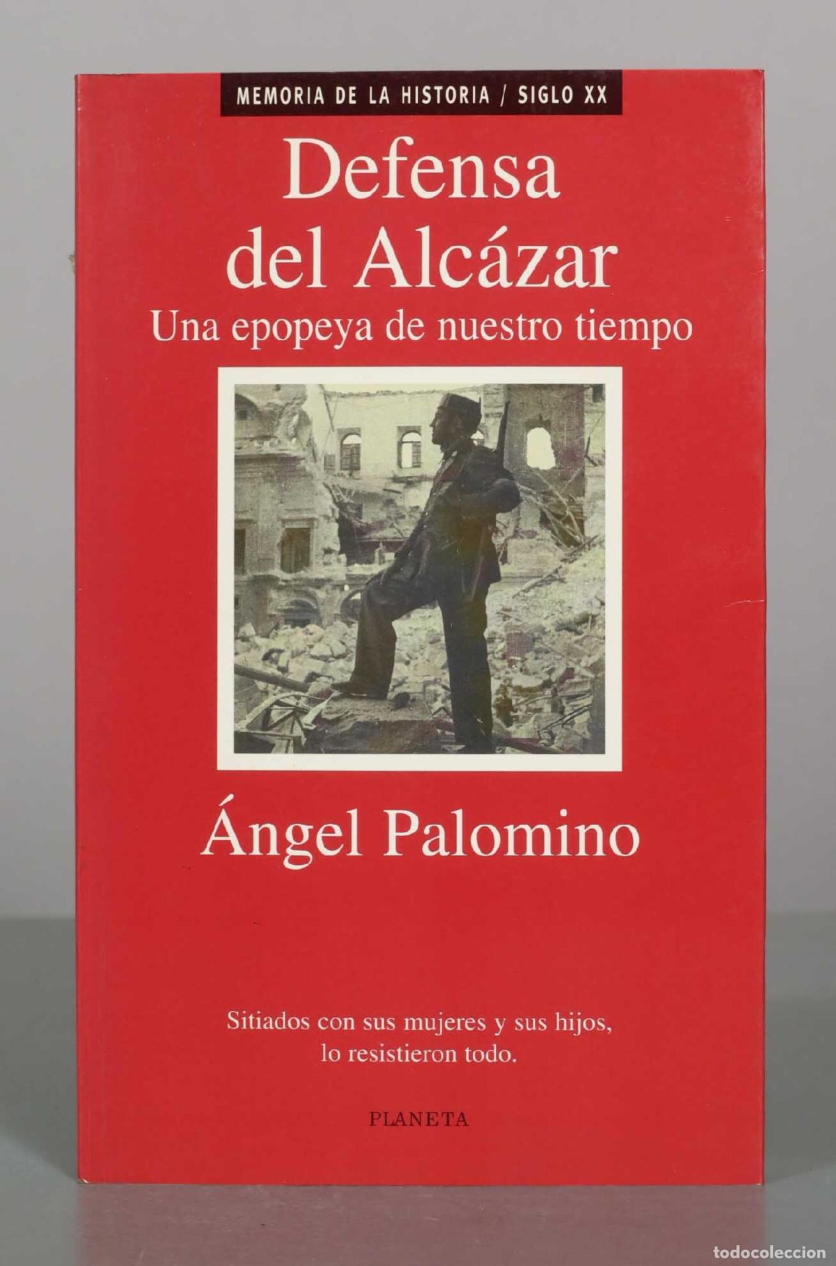 Libros de segunda mano: Defensa del Alc&aacute;zar: Una epopeya de nuestro tiempo - &Aacute;ngel Palomino - Editorial Planeta