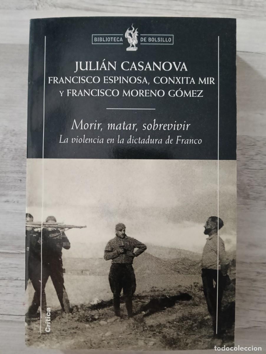 Libros de segunda mano: Juli&aacute;n Casanova - Morir , Matar , Sobrevivir