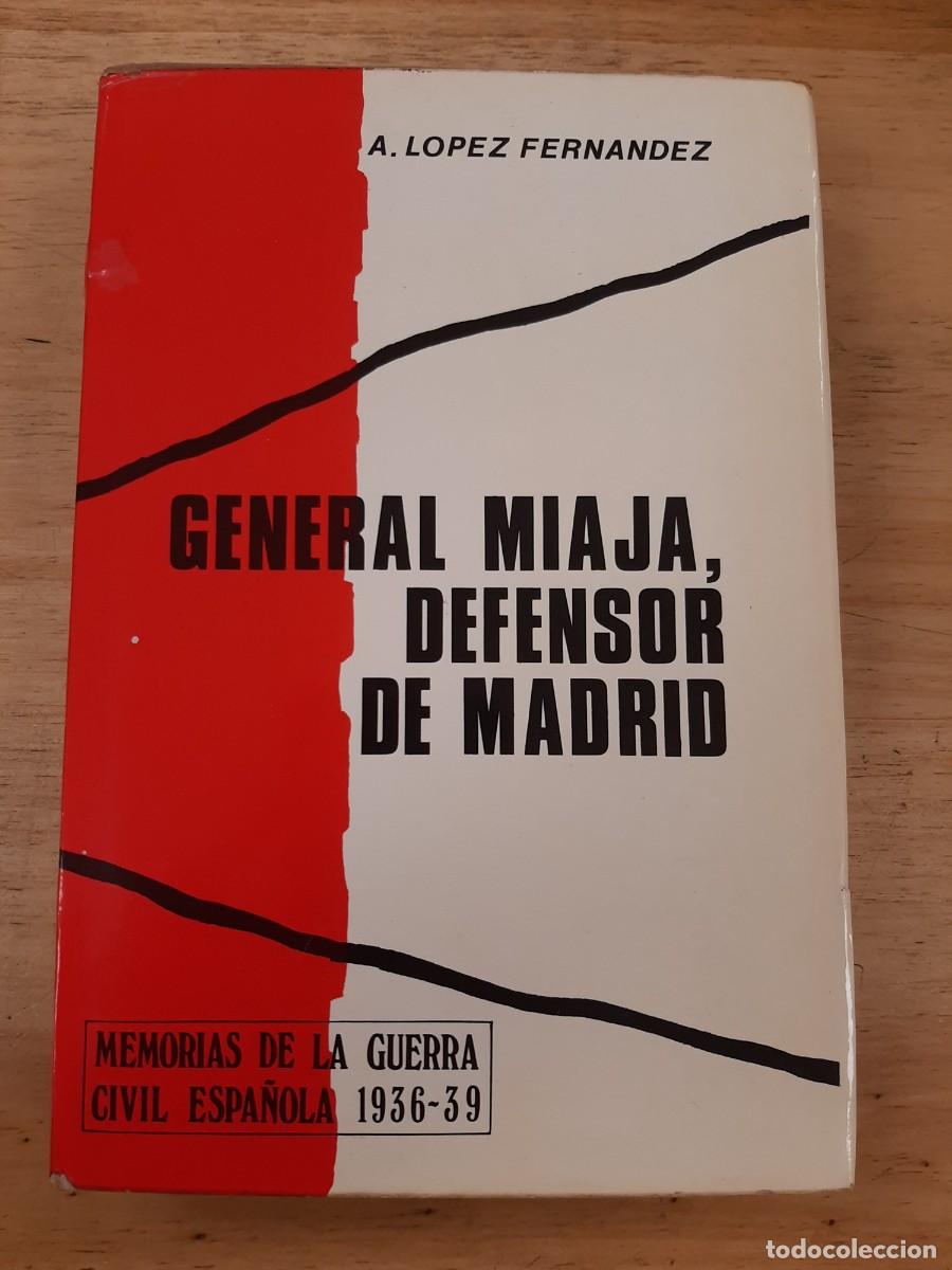Libros de segunda mano: General Miaja, defensor de Madrid - A. L&oacute;pez Fern&aacute;ndez - G. del Toro Editor, 1975