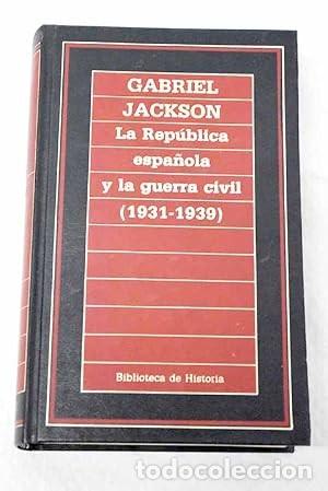 Libros de segunda mano: La rep&uacute;blica espa&ntilde;ola y la guerra civil, 1931-1939. Gabriel Jackson