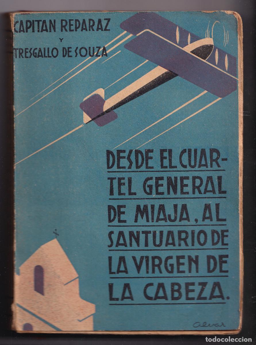 Libros de segunda mano: CAPIT&Aacute;N REPARAZ: DESDE EL CUARTEL GENERAL DE MIAJA AL SANTUARIO DE LA VIRGEN DE LA CABEZA. 1937
