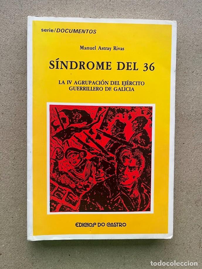 Libros de segunda mano: S&iacute;ndrome del 36 / IV Agrupaci&oacute;n Ejercito Guerrillero Galicia / Manuel Astray Rivas / Edi&oacute;s Do Castro