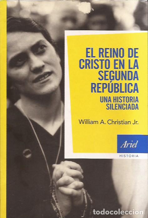 Libros de segunda mano: LIBRO EL REINO DE CRISTO EN LA SEGUNDA REPUBLICA WILLIAM A CHRISTIAN JR.