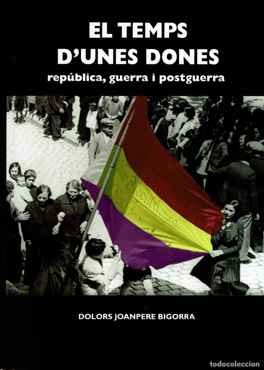 Libros de segunda mano: El temps d'unes dones / Dolors Joanpere Bigorra / Republica, guerra i postguerra / Reus