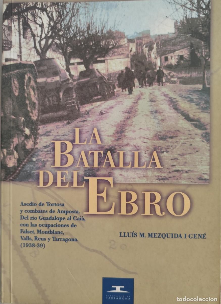 Libros de segunda mano: La Batalla del Ebro. Asedio de Tortosa y combates de Amposta. Del rio Guadalope al Gai&aacute;, con las o