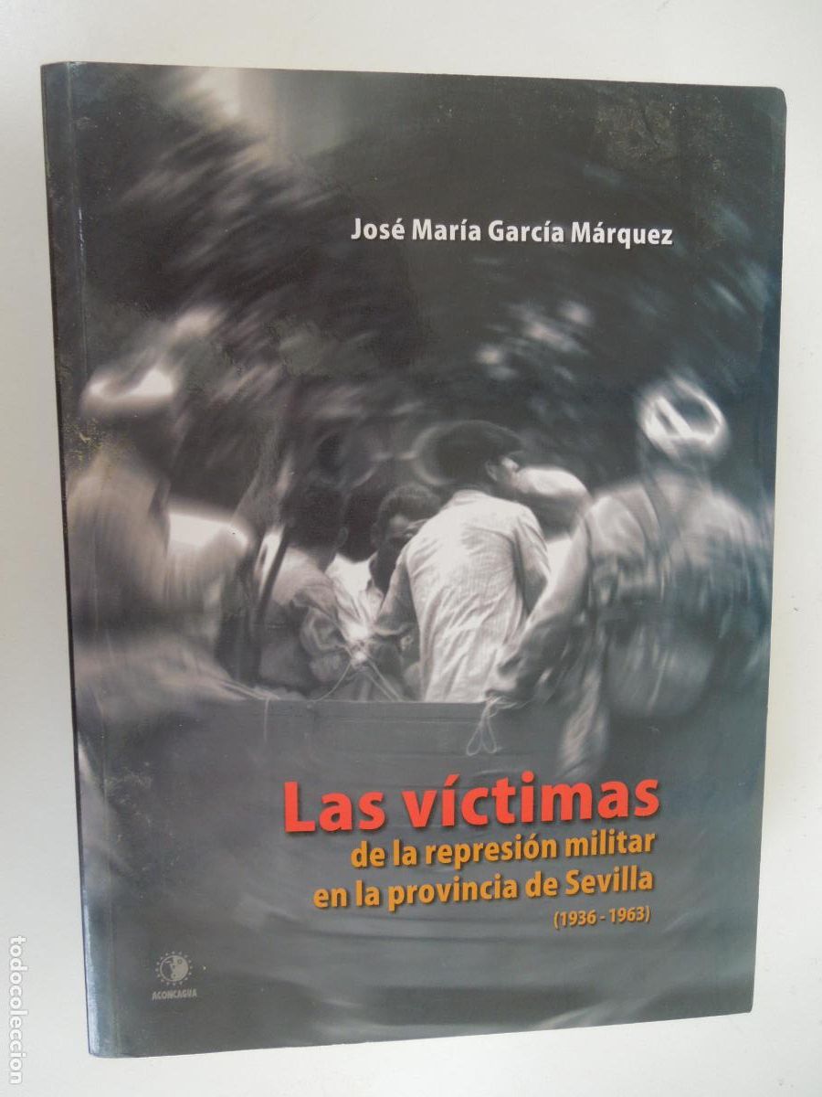 Libros de segunda mano: LAS VICTIMAS DE LA REPRESION MILITAR EN LA PROVINCIA DE SEVILLA -1936-1963- JOSE MARIA GARCIA MARQU
