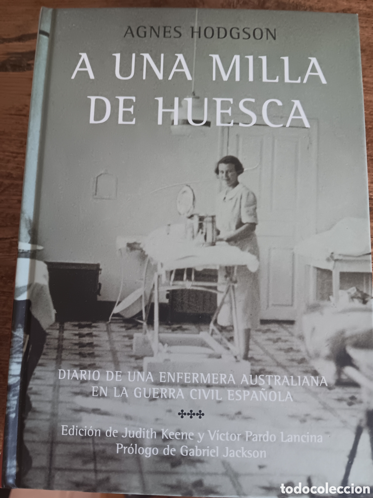 Libros de segunda mano: A UNA MILLA DE HUESCA. DIARIO DE UNA ENFERMERA AUSTRALIANA EN LA GUERRA CIVIL AGNES HODGSON