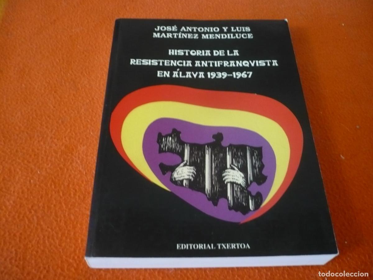 Libros de segunda mano: HISTORIA DE LA RESISTENCIA ANTIFRANQUISTA EN ALAVA 1939-1967 ( MENDILUCE ) GUERRA CIVIL POSGUERRA