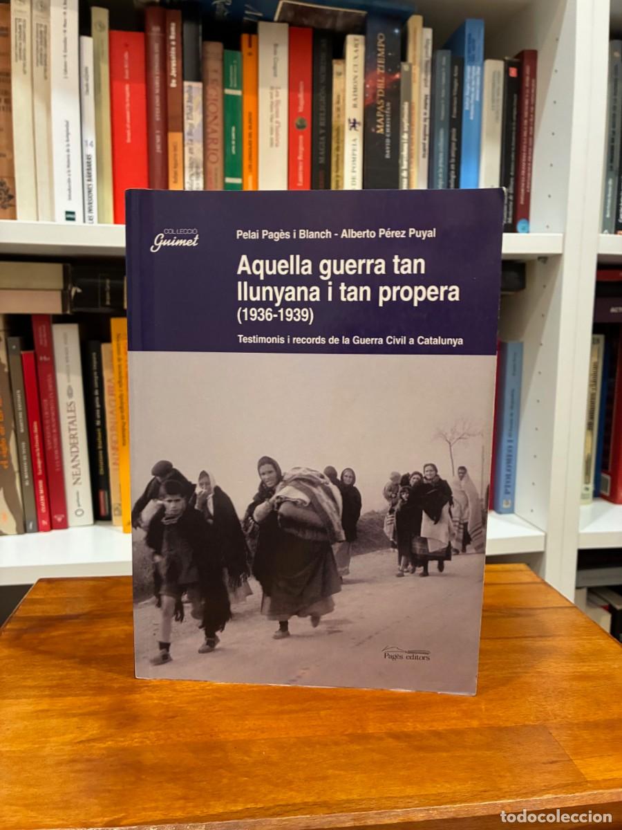 Libros de segunda mano: Aquella guerra tan llunyana i tan propera (1936-1939). Pelai Pag&eacute;s-Alberto P&eacute;rez Puyal. Pag&eacute;s editor