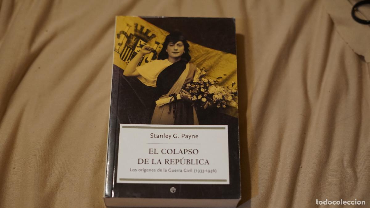 Libros de segunda mano: Stanley J. Payne - El colapso de la rep&uacute;blica - Los or&iacute;genes de la guerra civil (1933-1936)