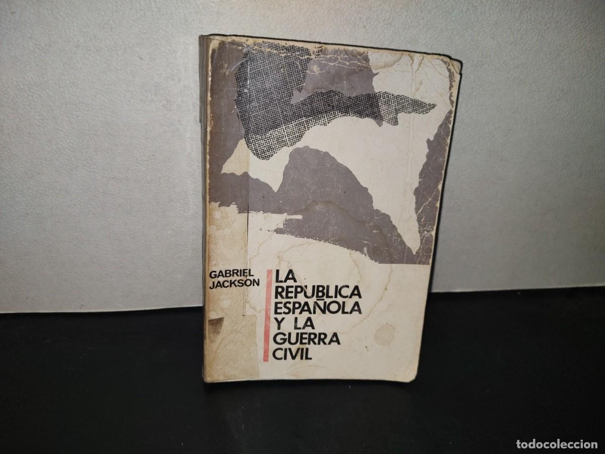 Libros de segunda mano: 196- La Rep&uacute;blica Espa&ntilde;ola Y La Guerra Civil. 1931-1939 - Gabriel Jackson. Grijalbo, 1A. Ed. 1966