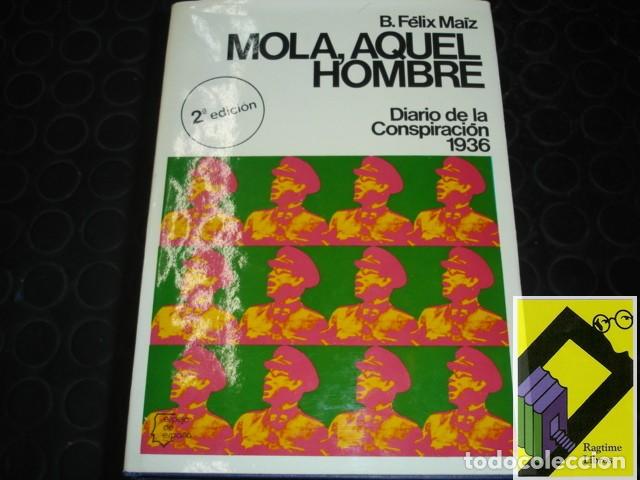 Libros de segunda mano: MAIZ, B. F&eacute;lix: Mola, aquel hombre. Diario de la conspiraci&oacute;n 1936.