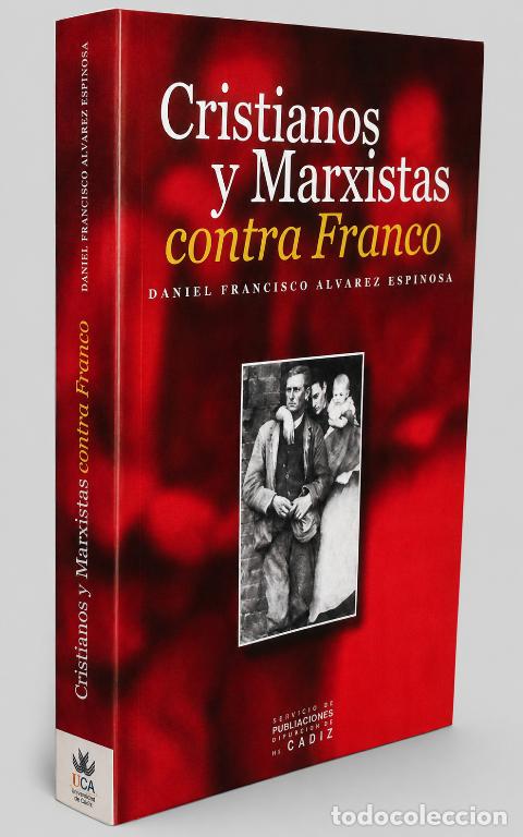 Libros de segunda mano: CRISTIANOS Y MARXISTAS CONTRA FRANCO. FRANCISCO ALVAREZ ESPINOSA. UNIV. DE CADIZ 2002.